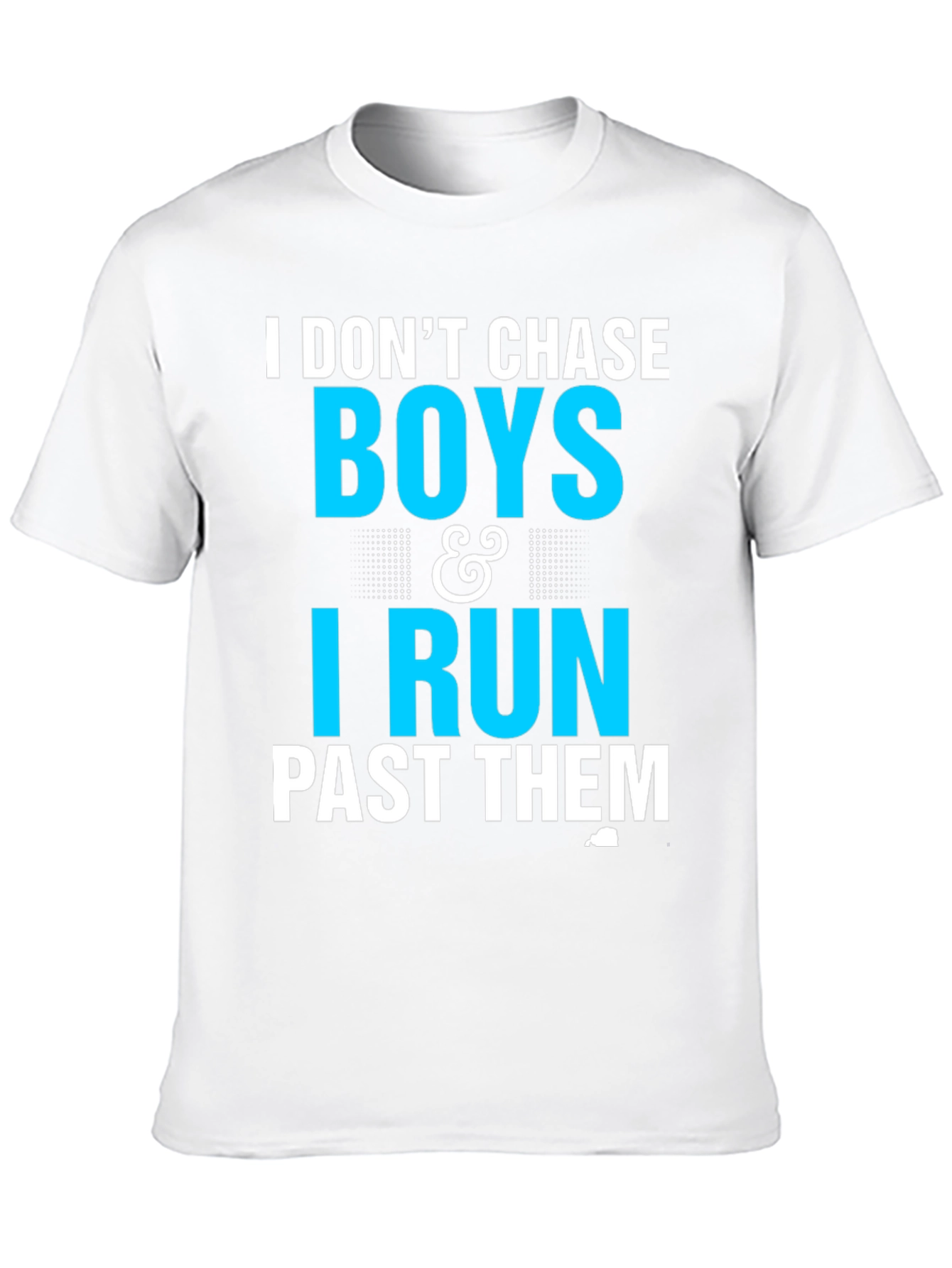 I Dont Chase Boys I Run Past Them T-Shirt