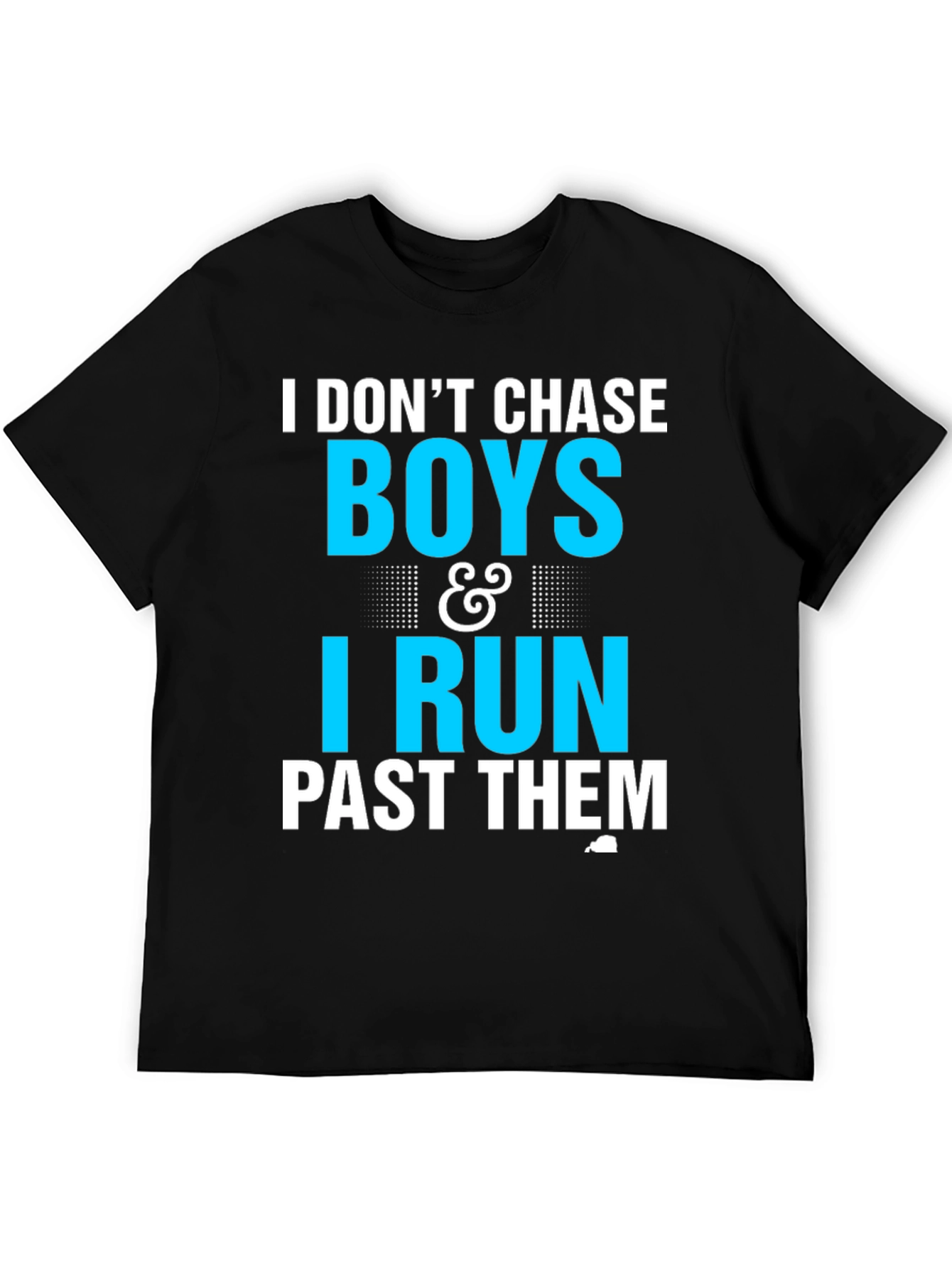 I Dont Chase Boys I Run Past Them T-Shirt