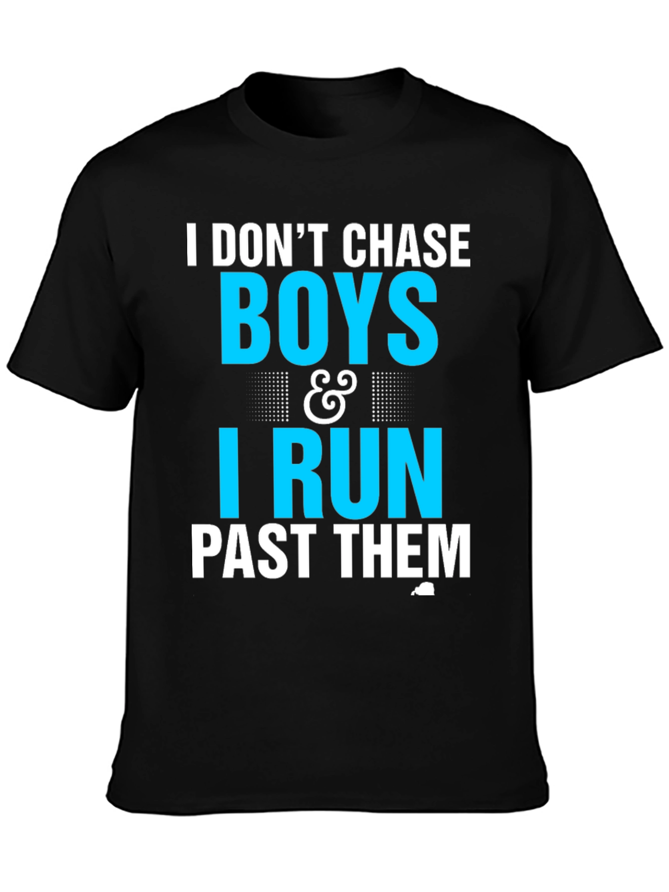 I Dont Chase Boys I Run Past Them T-Shirt