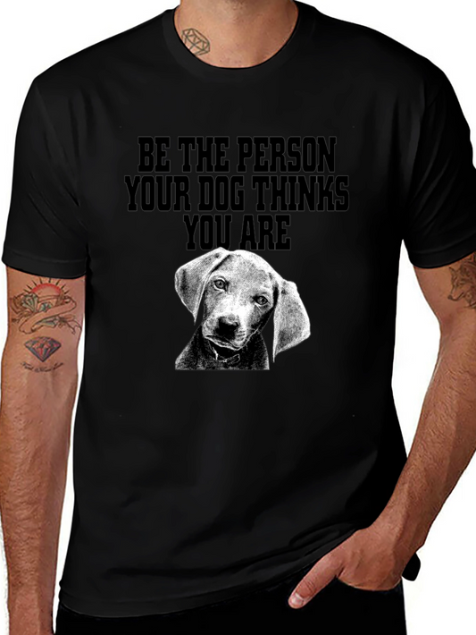 Dog Lover Tee - Be the Person Your Dog Thinks You Are