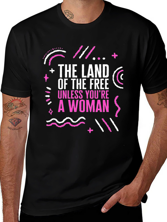 Empowering Land of the Free Unless Youre a Woman Graphic Tee