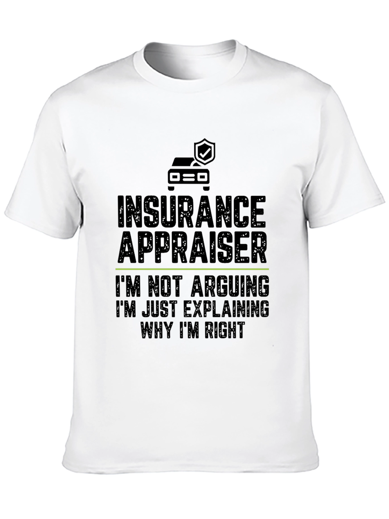 Insurance Appraiser T-Shirt - Arguing Humor Tee
