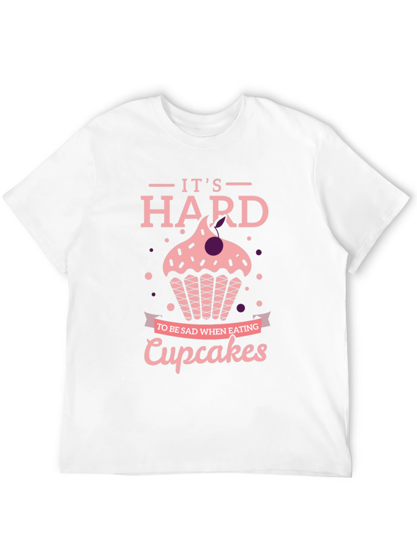 Cupcake T-Shirt: Its Hard to Be Sad