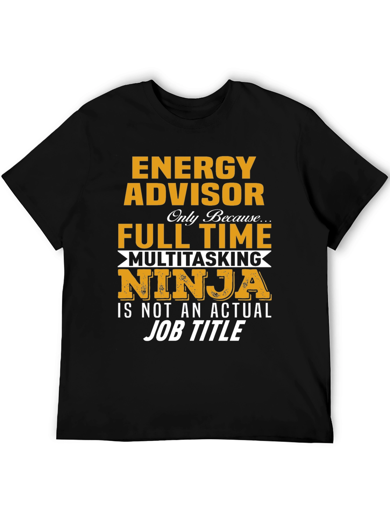 Energy Advisor Full-Time Multitasking Ninja T-Shirt