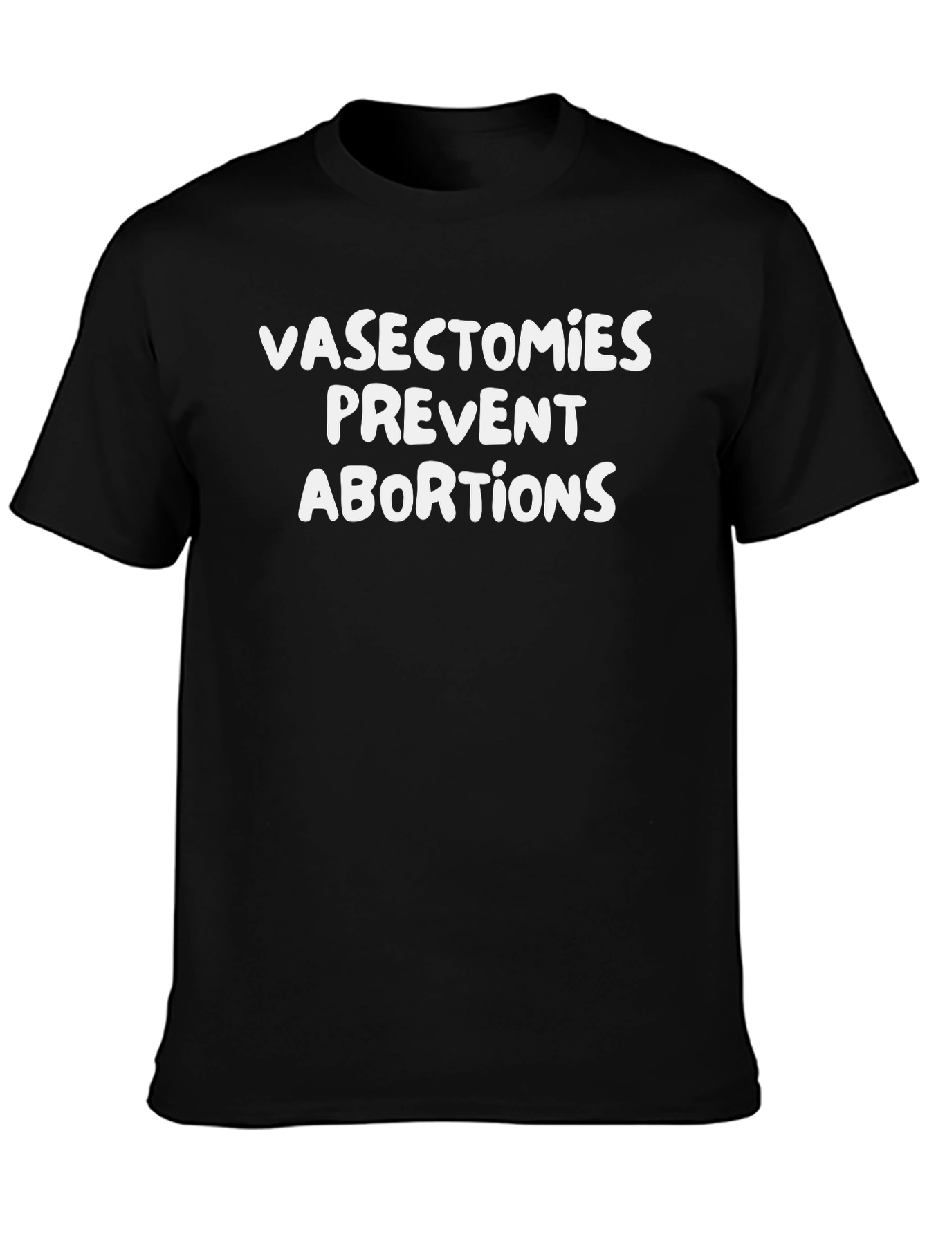 Vasectomies Prevent Abortions Slogan Graphic Tee