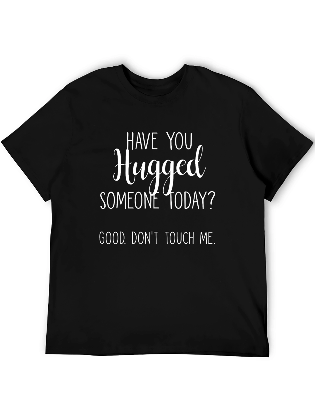 Humorous Graphic T-Shirt - Hugged Someone Today?