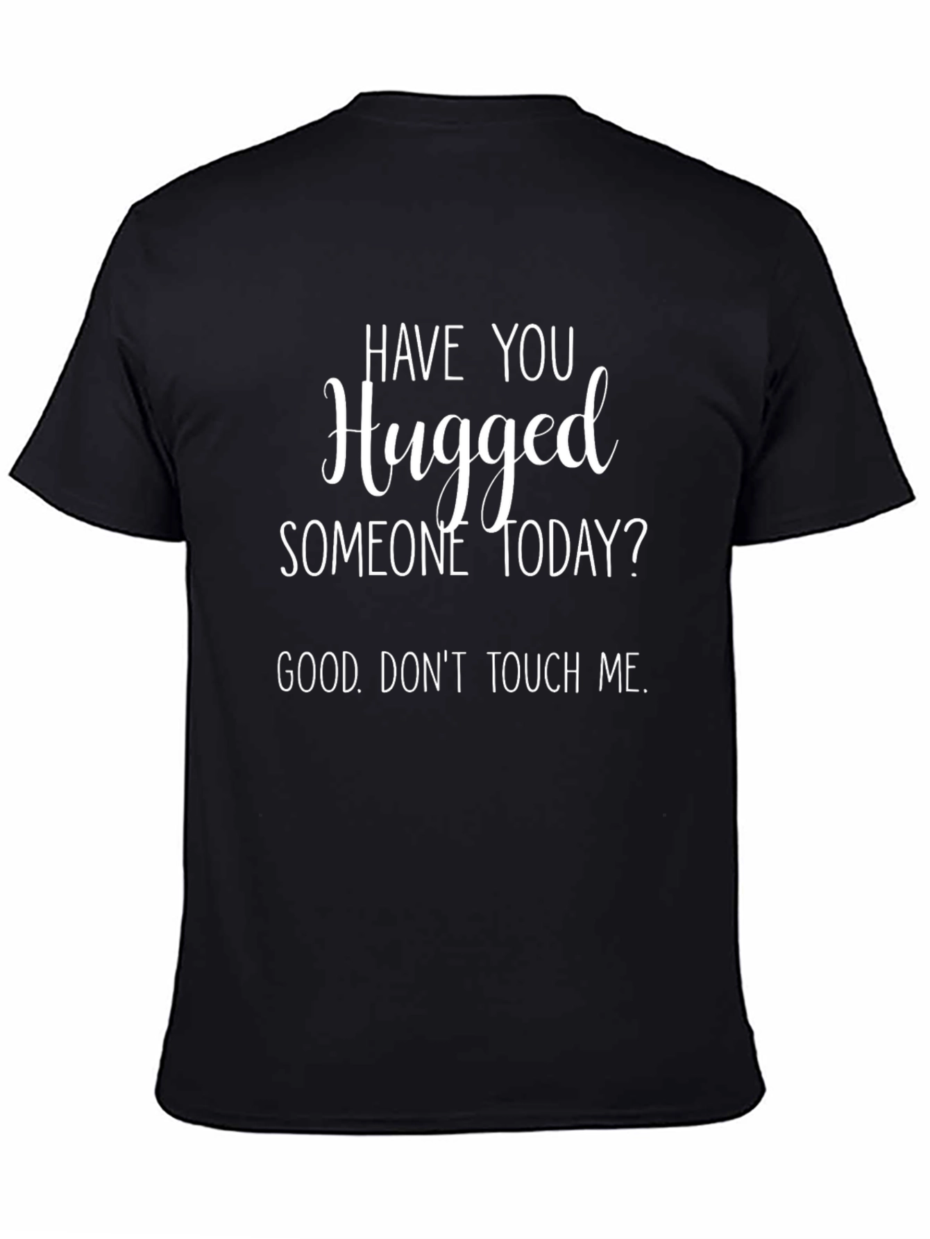 Humorous Graphic T-Shirt - Hugged Someone Today?