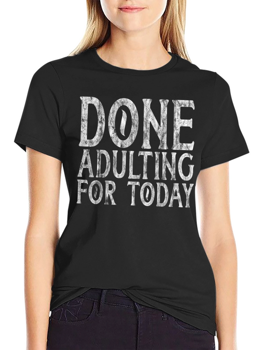 Done Adulting Today Tee - Funny Graphic T-Shirt
