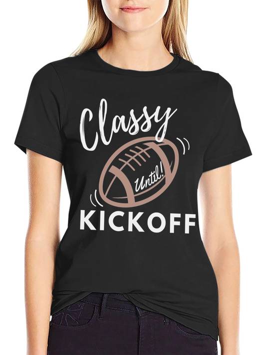 Classy Until Kickoff T-Shirt - Football Season Tee