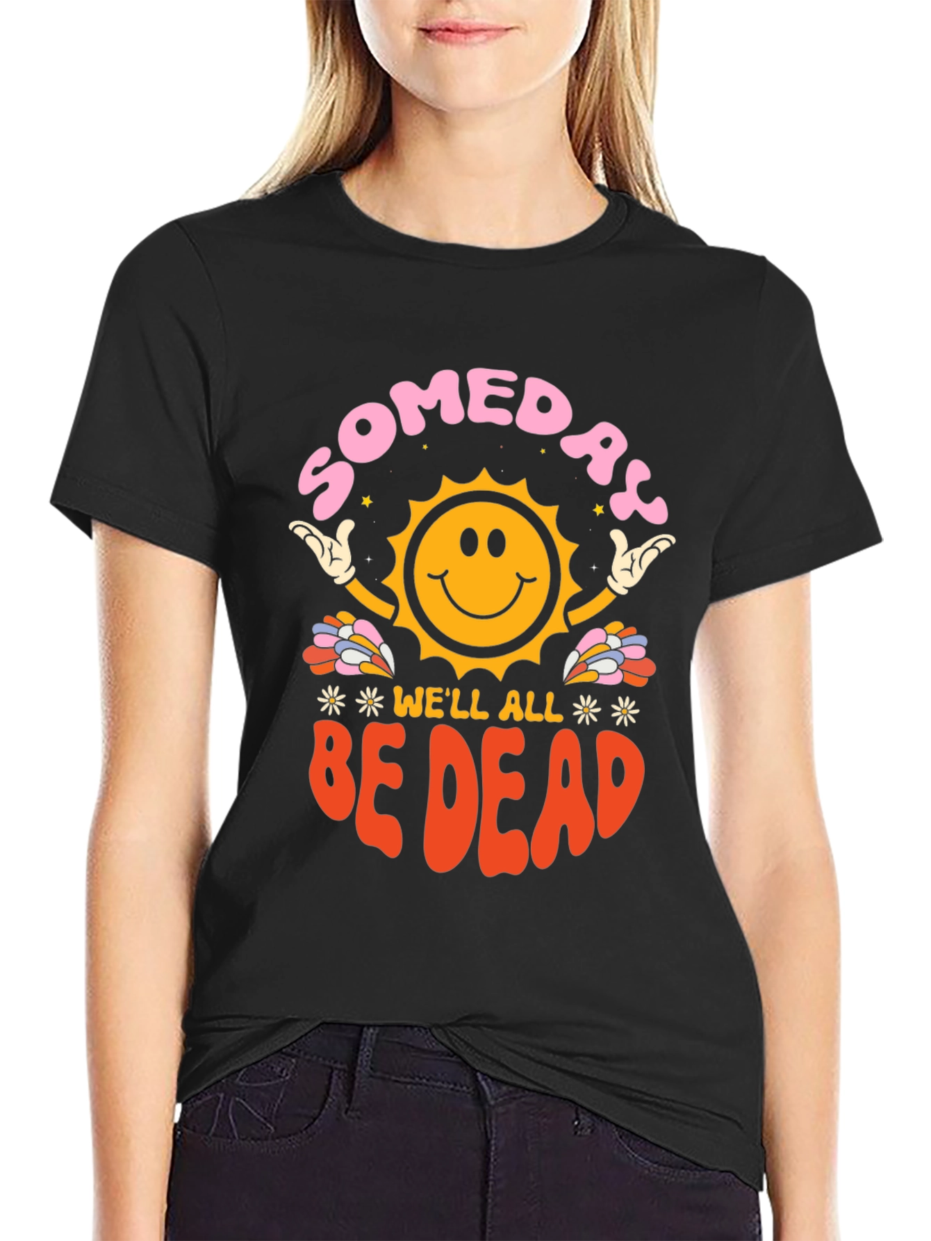Someday Well All Be Dead Graphic Tee