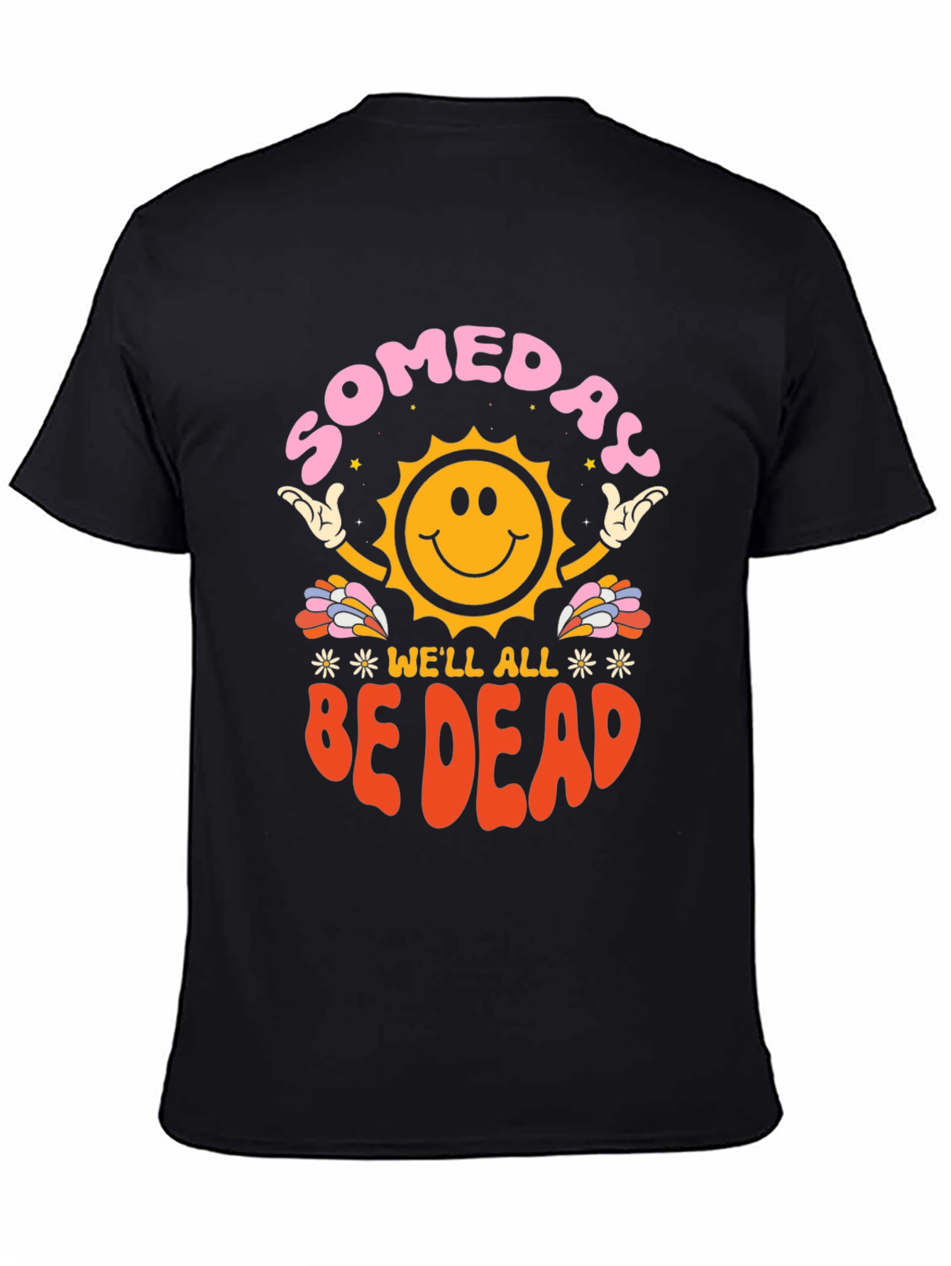 Someday Well All Be Dead Graphic Tee