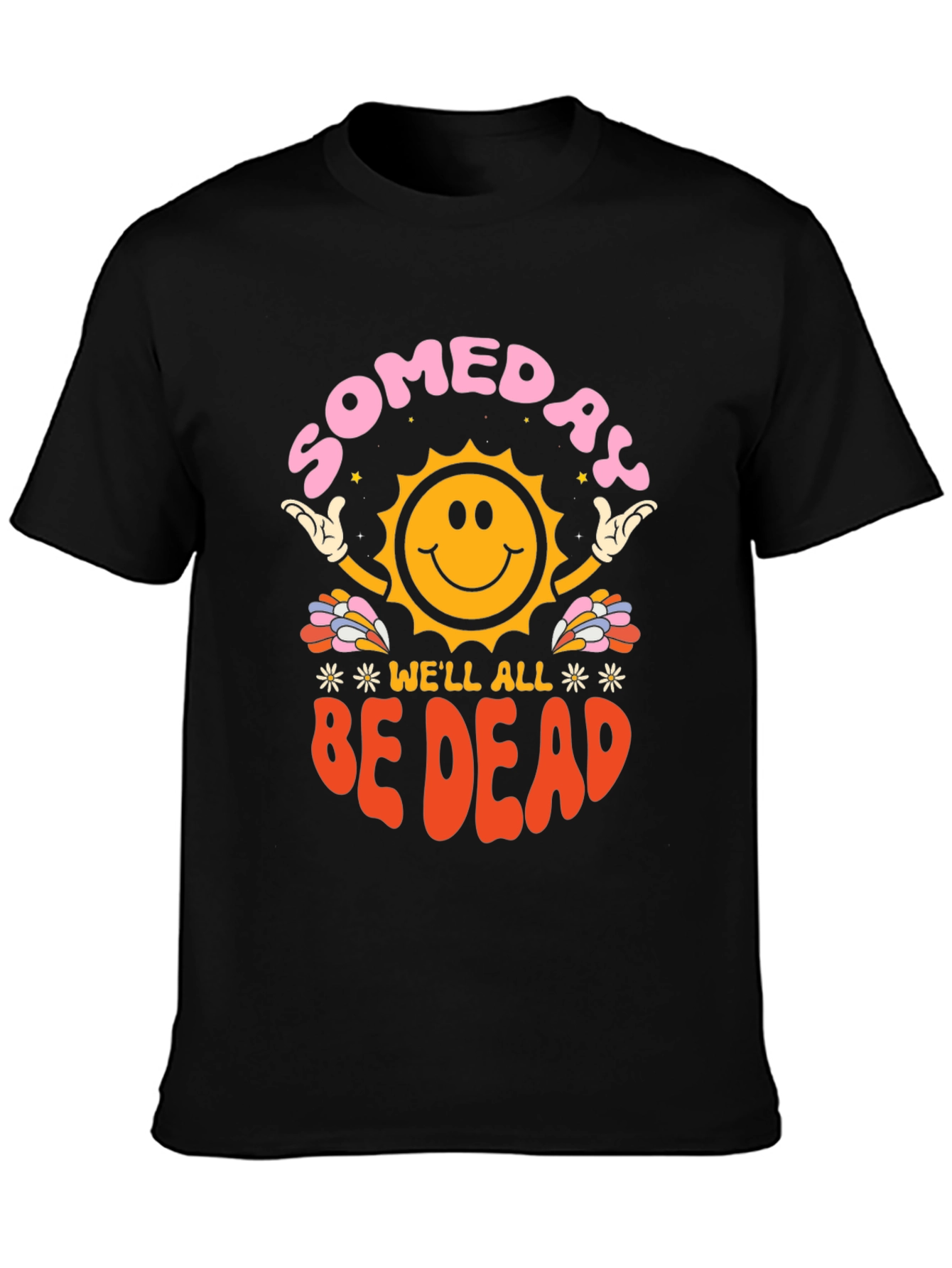 Someday Well All Be Dead Graphic Tee