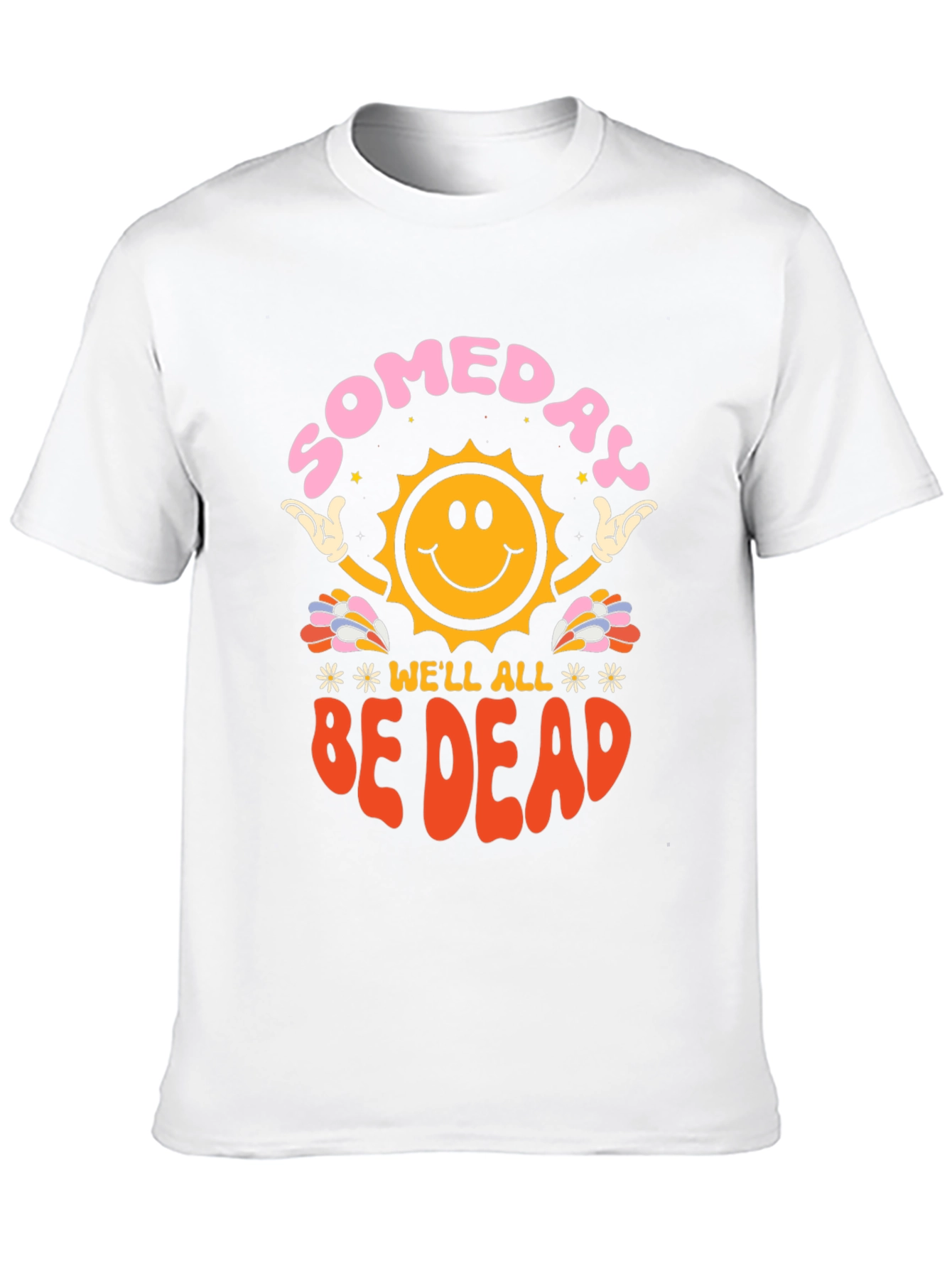 Someday Well All Be Dead Graphic Tee