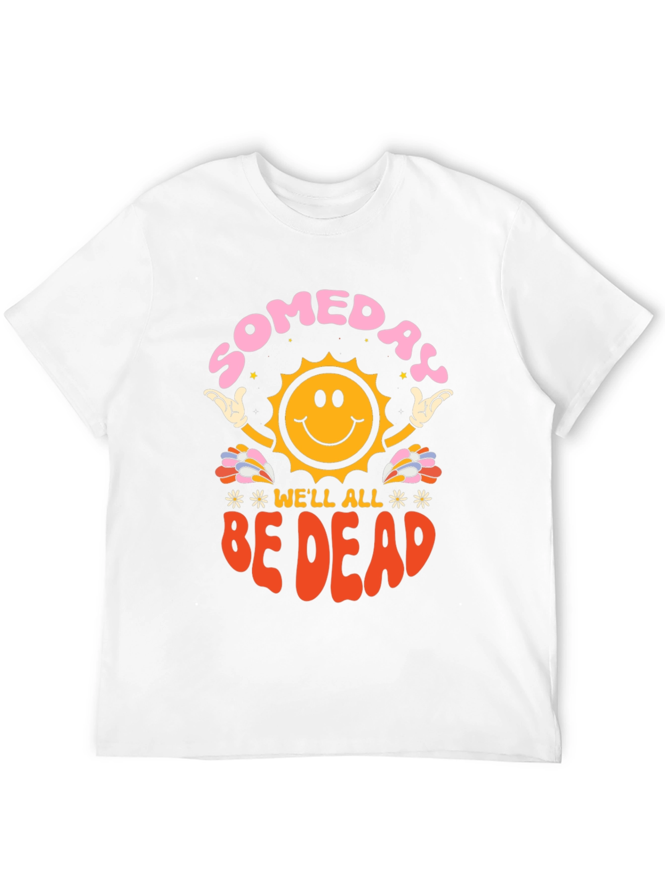 Someday Well All Be Dead Graphic Tee