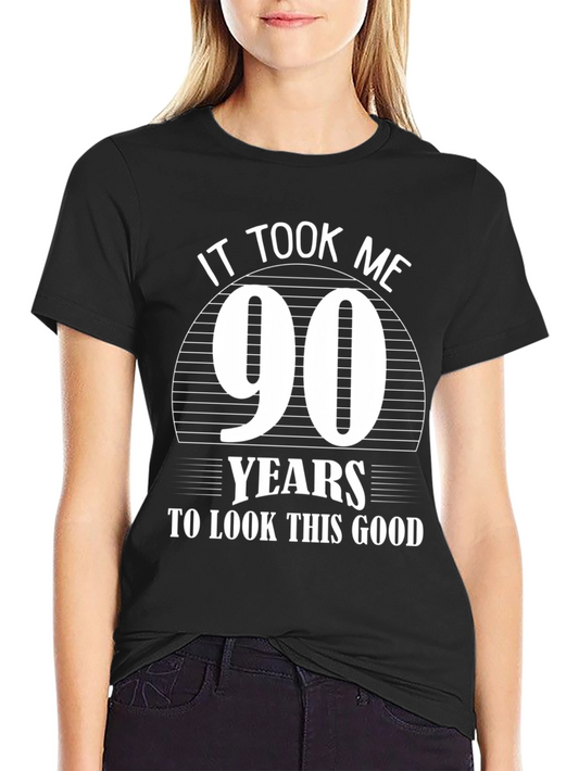 90th Birthday T-Shirt: It Took Me 90 Years To Look This Good
