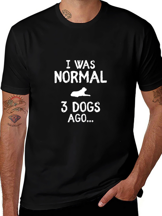 I Was Normal 3 Dogs Ago Funny Dog Lover T-Shirt