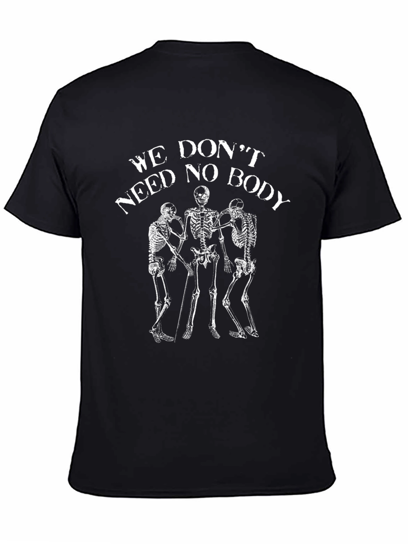 We Dont Need No Body Skeleton Graphic T-Shirt