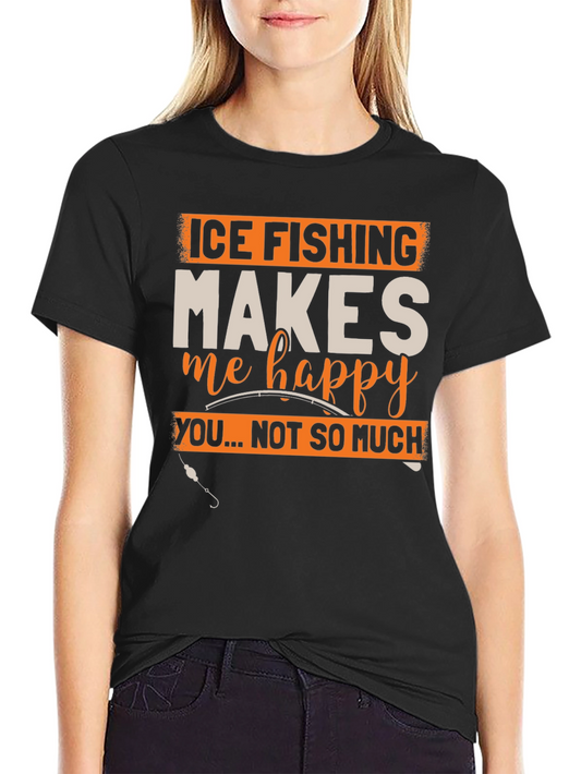 Ice Fishing Makes Me Happy T-Shirt - Funny Fisherman Tee