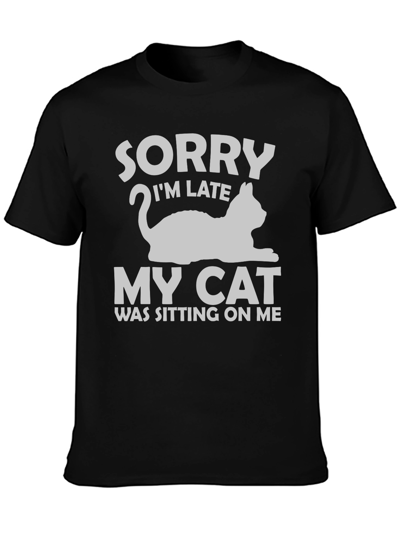 Sorry Im Late My Cat T-Shirt