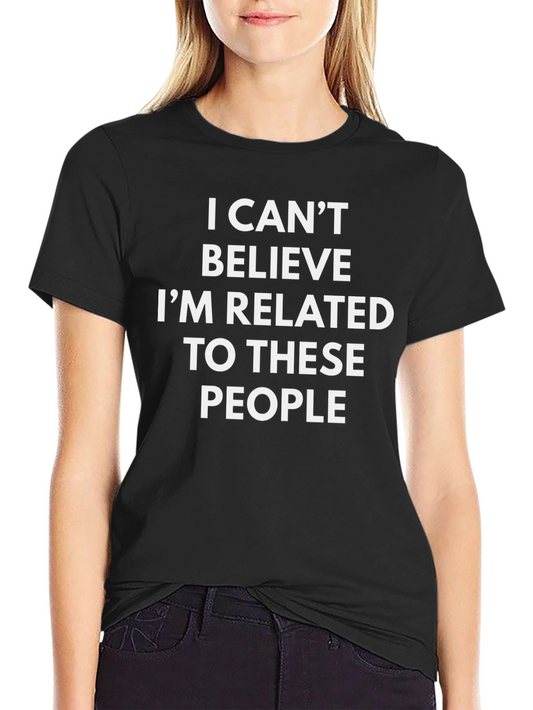 Funny Family T-Shirt: Cant Believe These People!