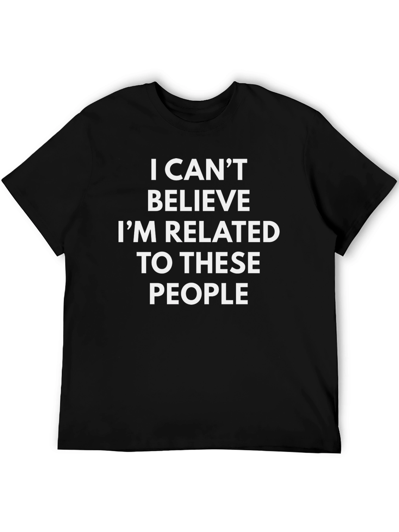 Funny Family T-Shirt: Cant Believe These People!
