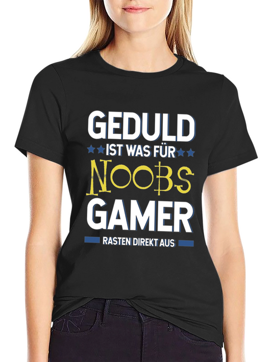 Geduld Ist Was Für Noobs Gamer T-Shirt