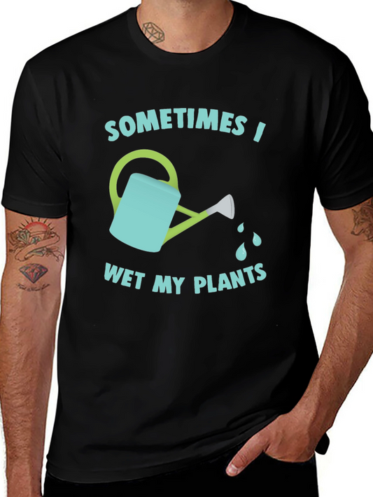 Funny Gardening T-Shirt - Sometimes I Wet My Plants