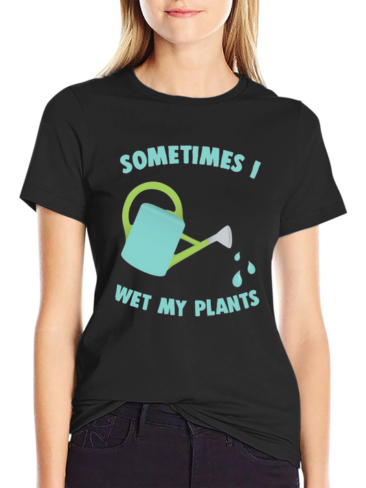 Funny Gardening T-Shirt - Sometimes I Wet My Plants