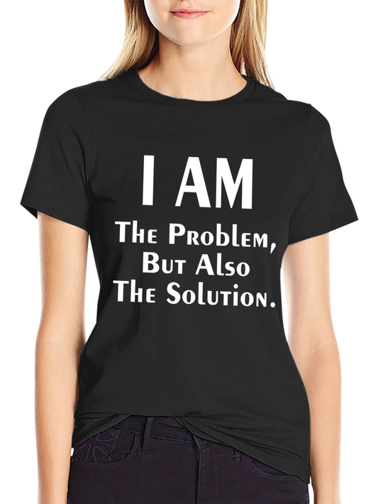 I Am The Problem T-Shirt - Funny Slogan Tee