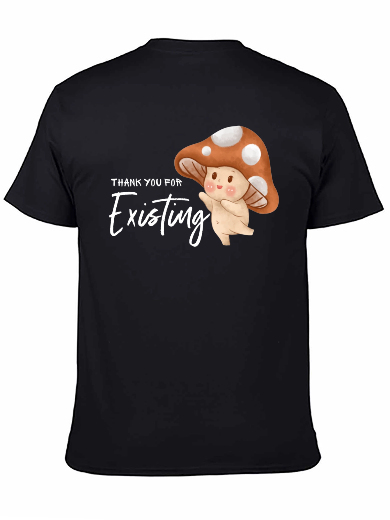 Thank You For Existing Mushroom Graphic Tee