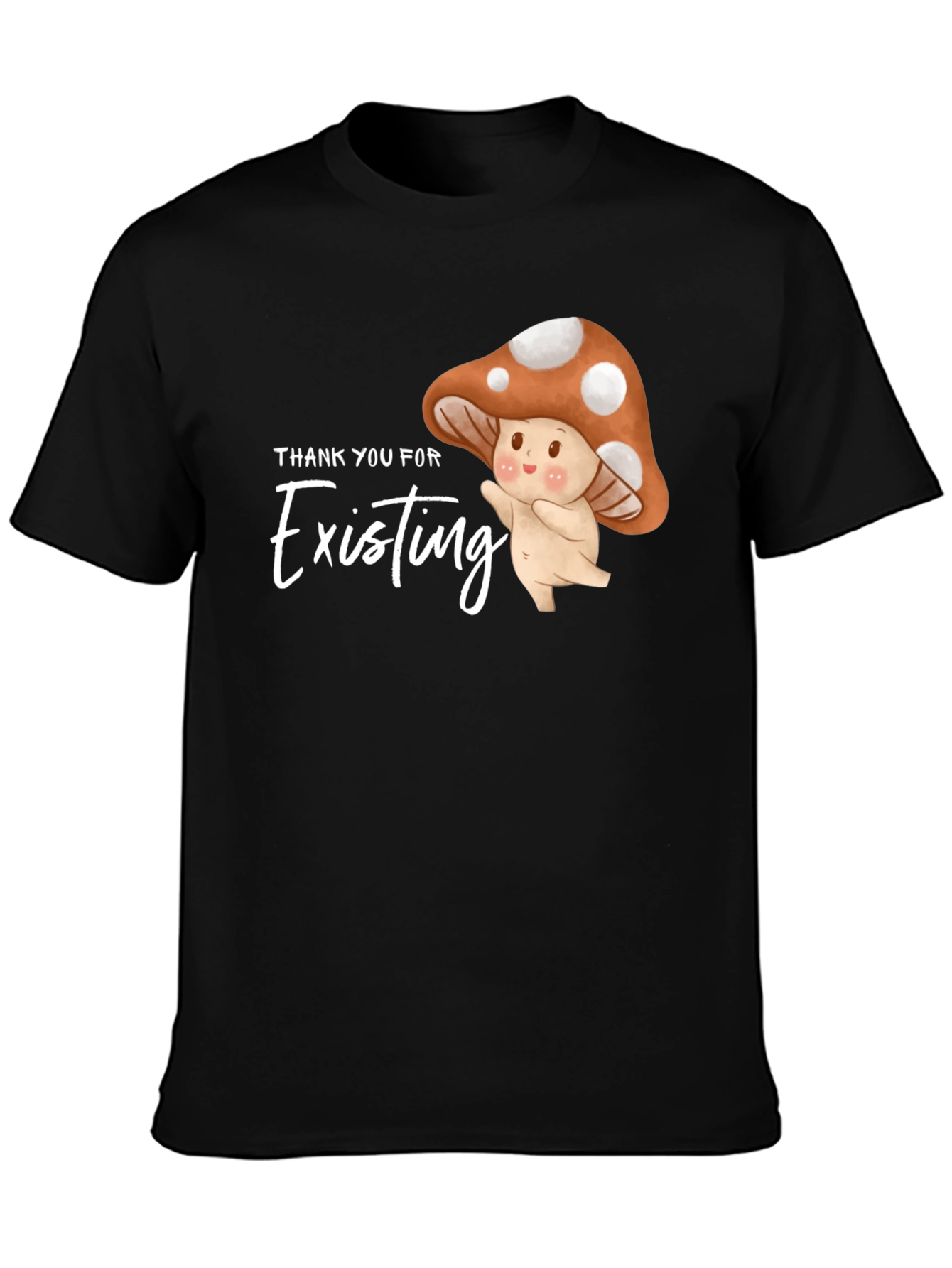 Thank You For Existing Mushroom Graphic Tee