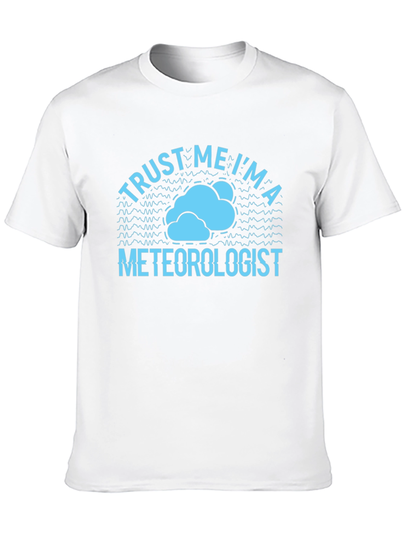 Trust Me Im a Meteorologist T-Shirt
