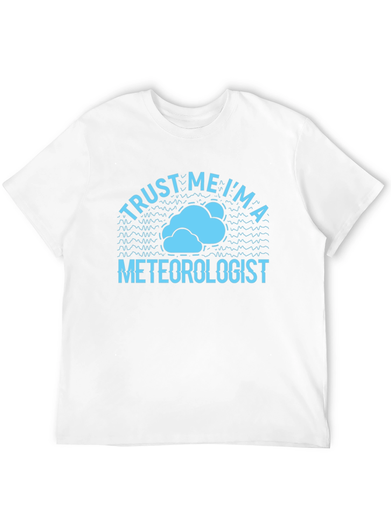 Trust Me Im a Meteorologist T-Shirt