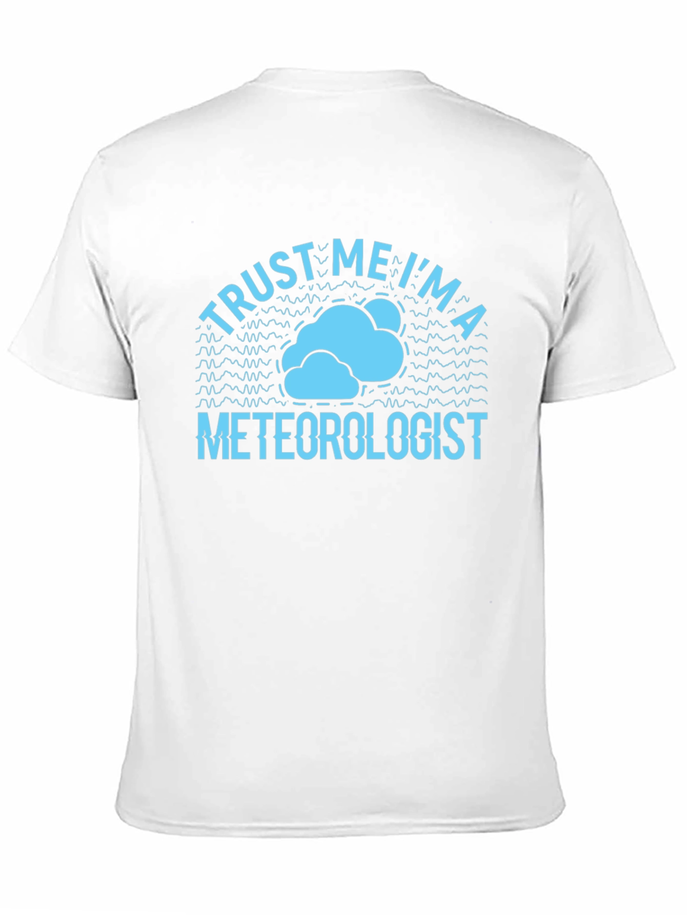 Trust Me Im a Meteorologist T-Shirt