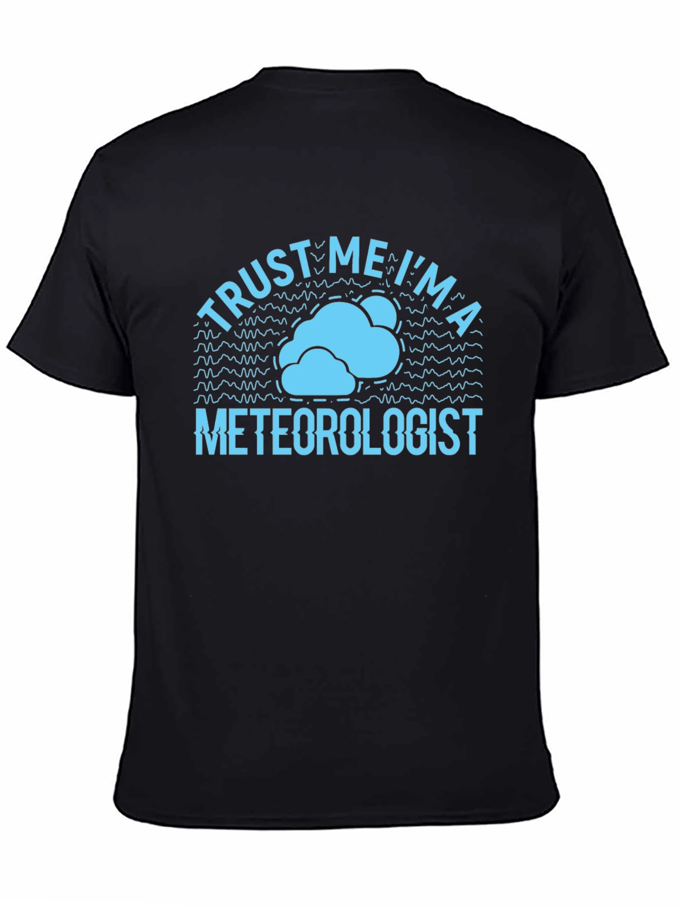 Trust Me Im a Meteorologist T-Shirt