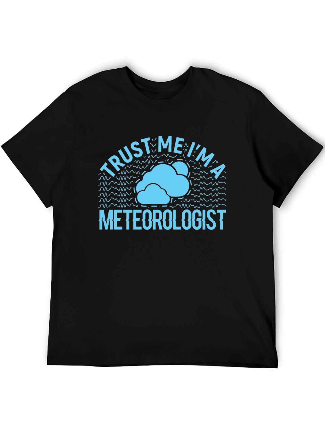 Trust Me Im a Meteorologist T-Shirt