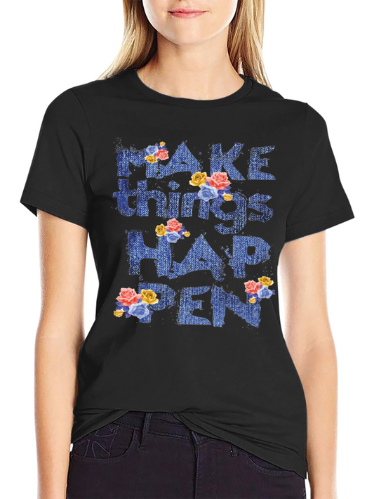 Floral Make Things Happen Graphic Tee