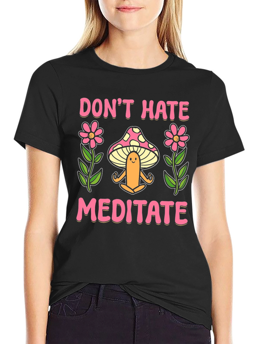 Dont Hate Meditate Graphic Tee