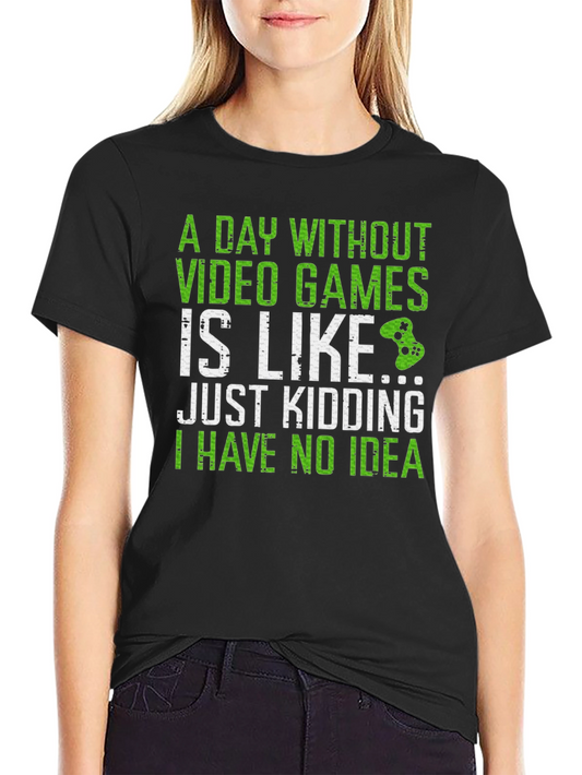 Funny Gamer T-Shirt - A Day Without Video Games