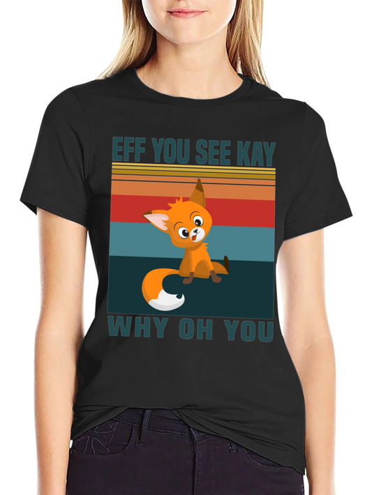 Eff You See Kay Why Oh You T-Shirt