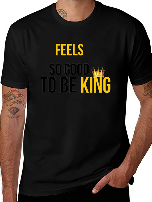 Feels So Good To Be King - Graphic Tee
