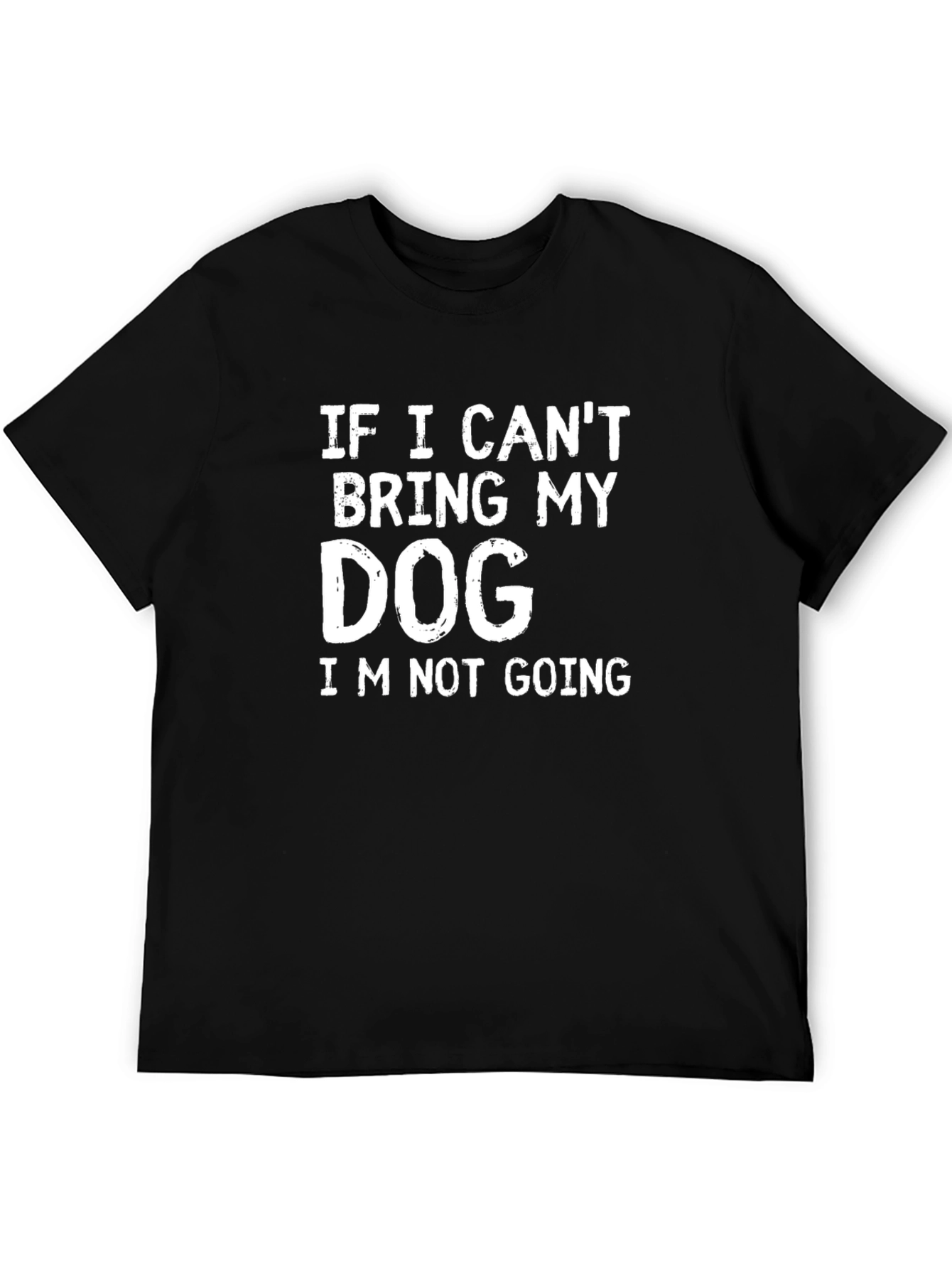 Dog Lover T-Shirt: If I Cant Bring My Dog...