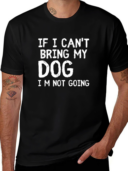 Dog Lover T-Shirt: If I Cant Bring My Dog...
