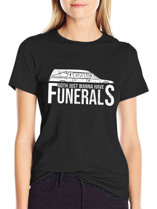 Goth Just Wanna Have Funerals T-Shirt