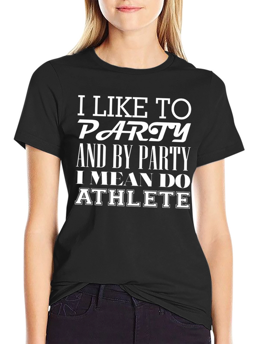 Funny Athlete T-Shirt - I Like to Party