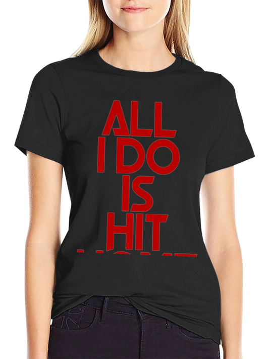 All I Do Is Hit T-Shirt - Bold Statement Tee