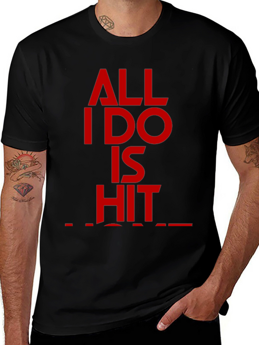 All I Do Is Hit T-Shirt - Bold Statement Tee
