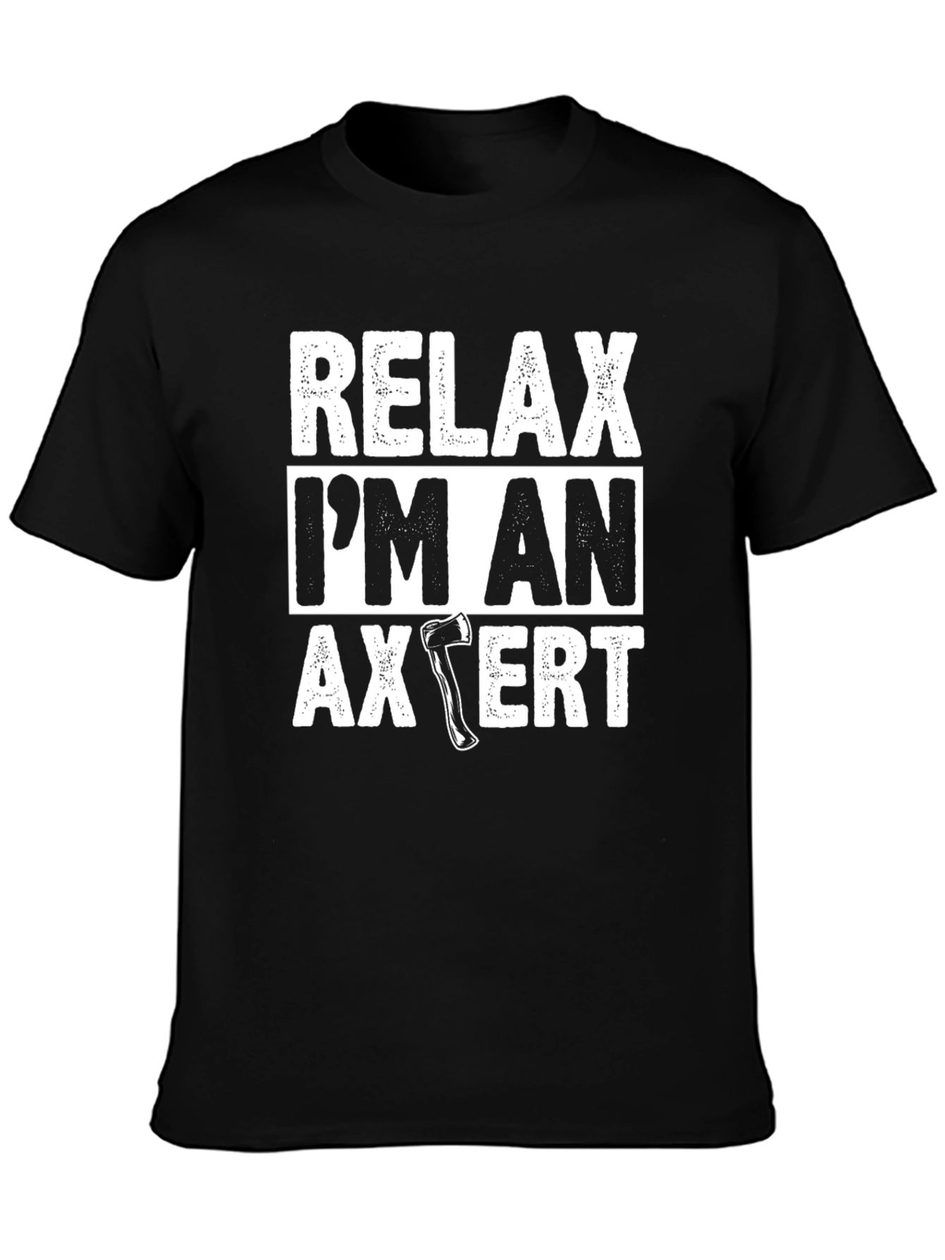 Relax Im An Axpert T-Shirt