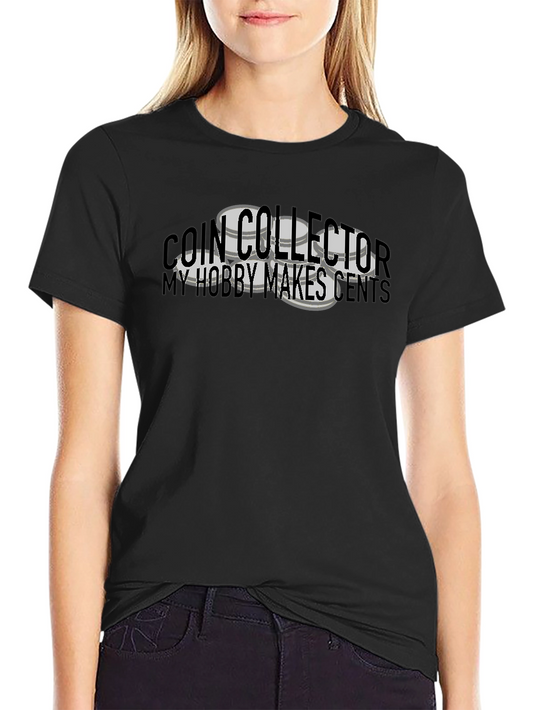 Coin Collector Hobby T-Shirt - My Hobby Makes Cents