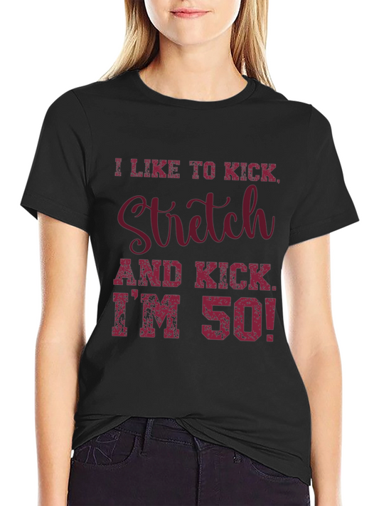 I Like to Kick Stretch T-Shirt - 50th Birthday